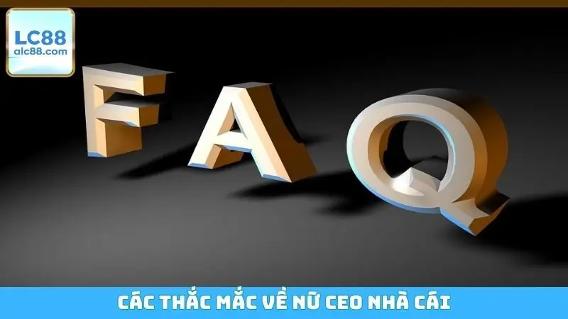 Các thắc mắc về nữ CEO nhà cái