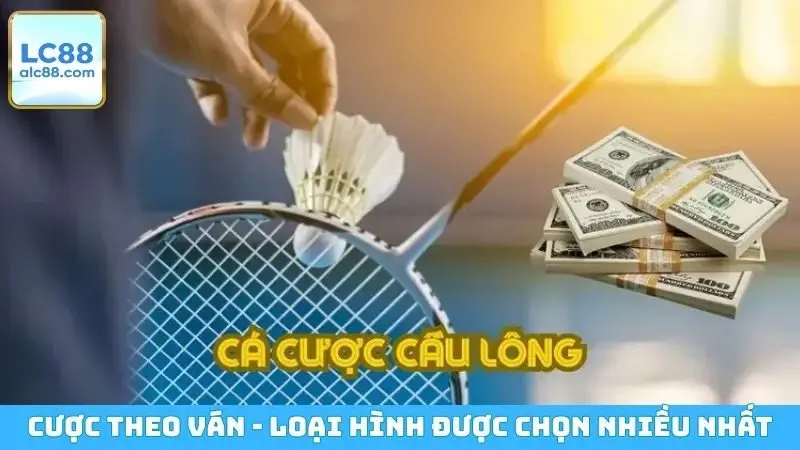 Cược theo ván - Loại hình được chọn nhiều nhất