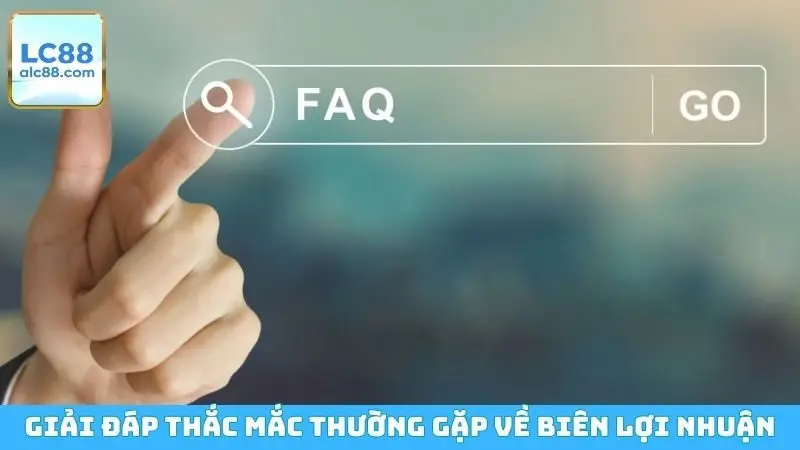 Giải đáp thắc mắc thường gặp về biên lợi nhuận